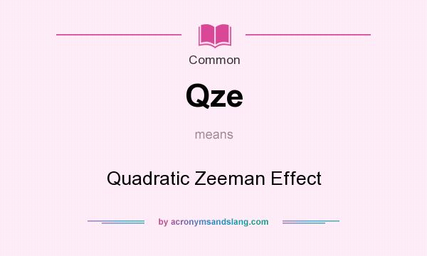 What does Qze mean? It stands for Quadratic Zeeman Effect