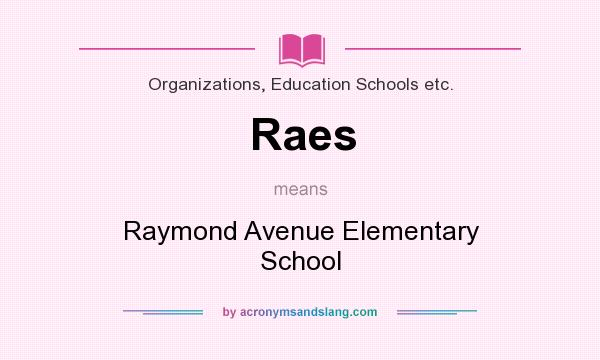 What does Raes mean? It stands for Raymond Avenue Elementary School