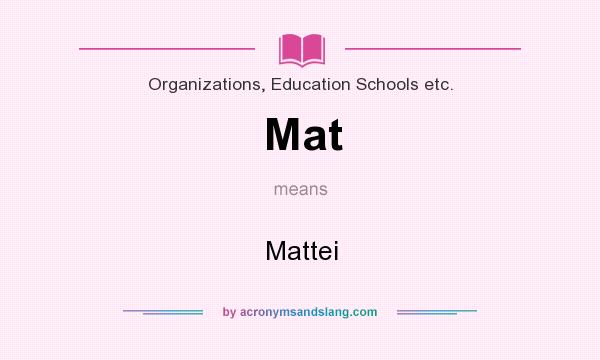 What does Mat mean? It stands for Mattei