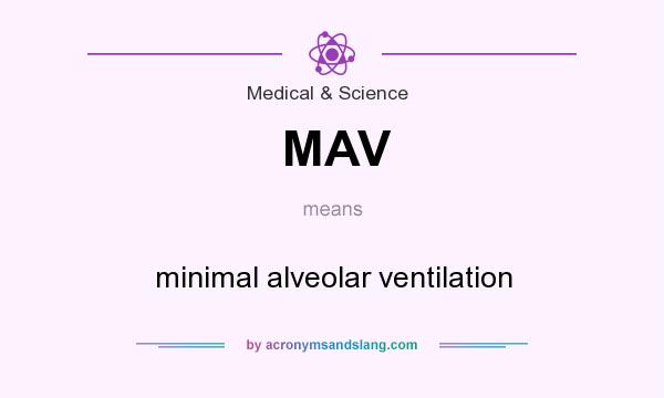 What does MAV mean? It stands for minimal alveolar ventilation