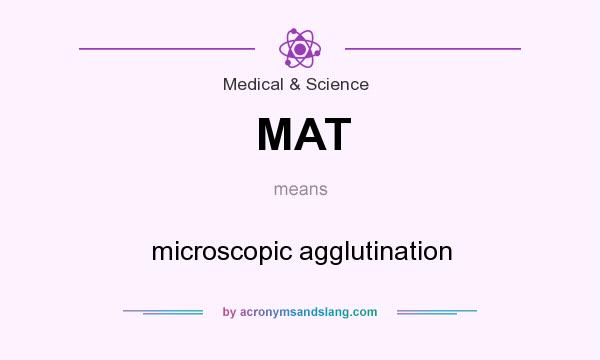What does MAT mean? It stands for microscopic agglutination