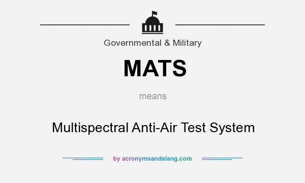 What does MATS mean? It stands for Multispectral Anti-Air Test System