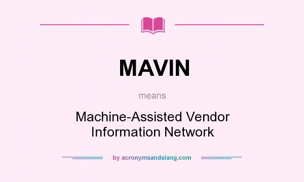 What does MAVIN mean? It stands for Machine-Assisted Vendor Information Network