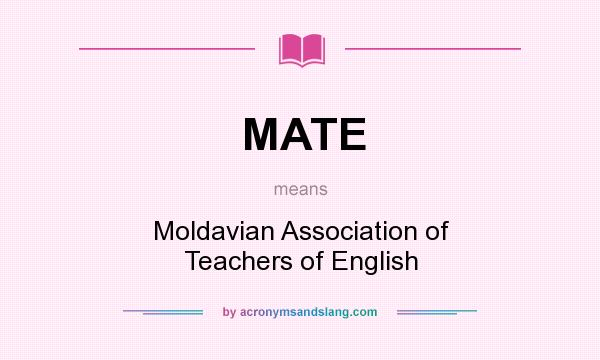 What does MATE mean? It stands for Moldavian Association of Teachers of English