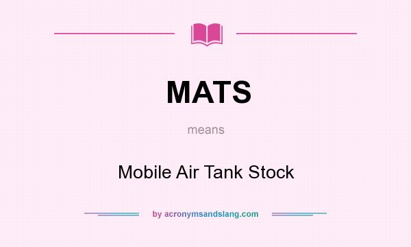 What does MATS mean? It stands for Mobile Air Tank Stock