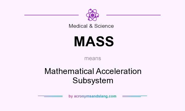 What does MASS mean? It stands for Mathematical Acceleration Subsystem