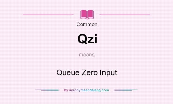 What does Qzi mean? It stands for Queue Zero Input