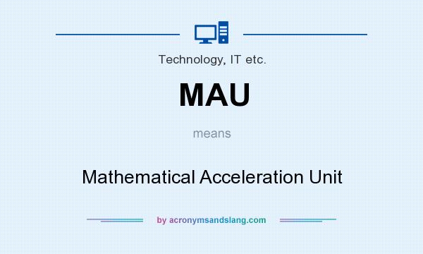 What does MAU mean? It stands for Mathematical Acceleration Unit