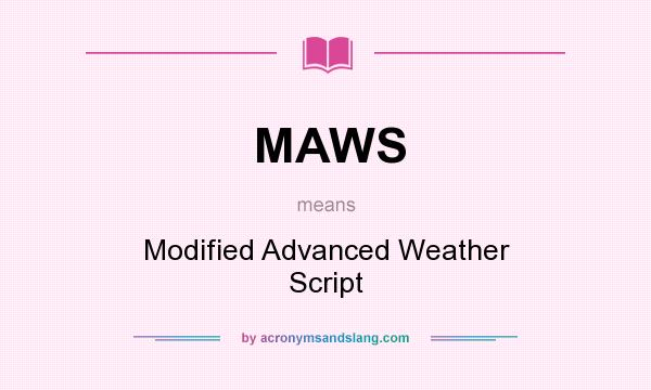What does MAWS mean? It stands for Modified Advanced Weather Script
