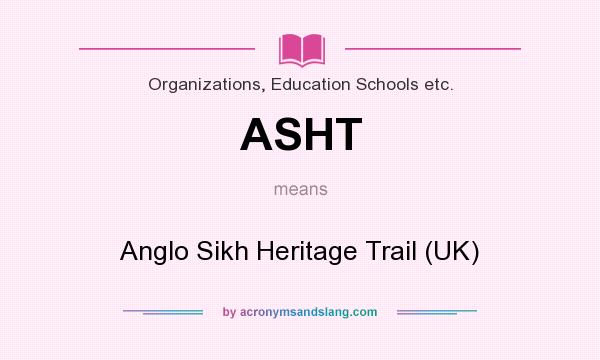 What does ASHT mean? It stands for Anglo Sikh Heritage Trail (UK)