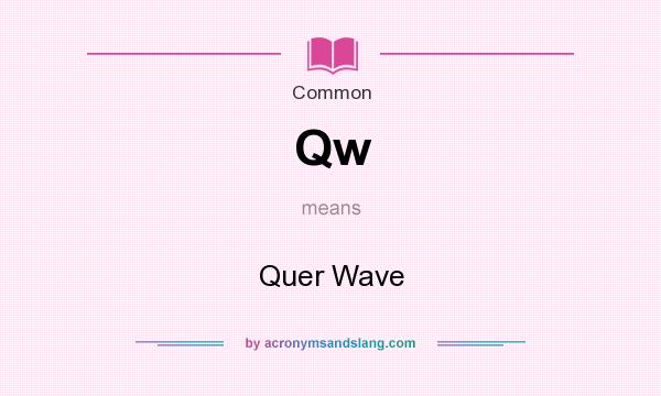 What does Qw mean? It stands for Quer Wave