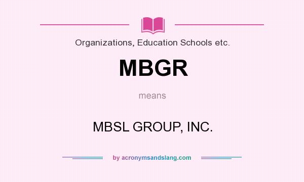 What does MBGR mean? It stands for MBSL GROUP, INC.