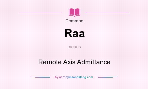 What does Raa mean? It stands for Remote Axis Admittance