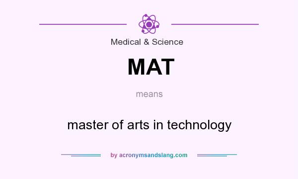 What does MAT mean? It stands for master of arts in technology