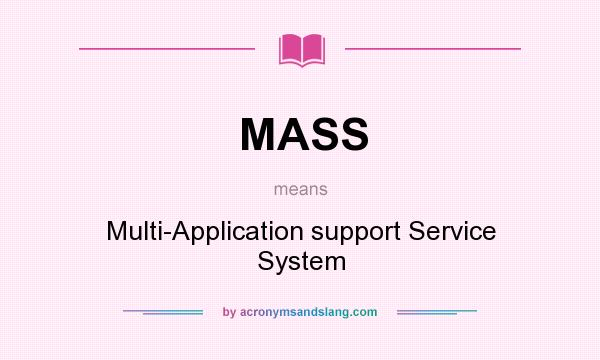 What does MASS mean? It stands for Multi-Application support Service System