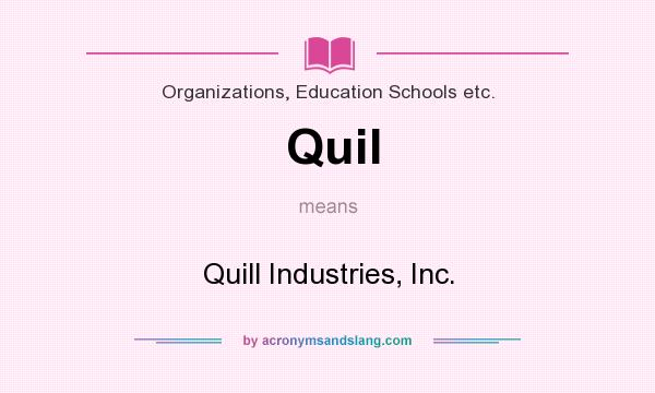 What does Quil mean? It stands for Quill Industries, Inc.