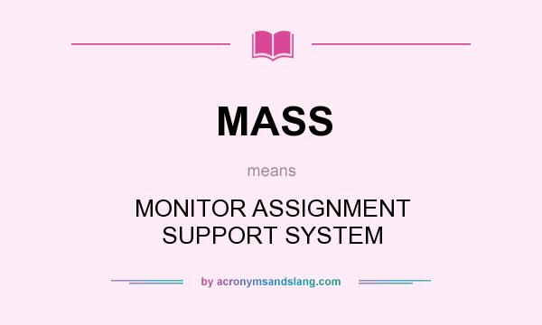 What does MASS mean? It stands for MONITOR ASSIGNMENT SUPPORT SYSTEM