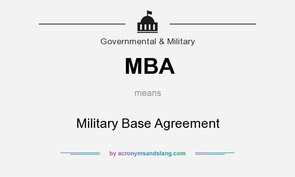 What does MBA mean? It stands for Military Base Agreement
