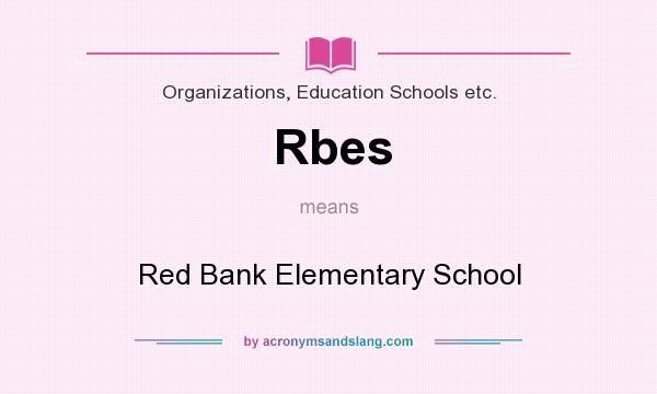 What does Rbes mean? It stands for Red Bank Elementary School