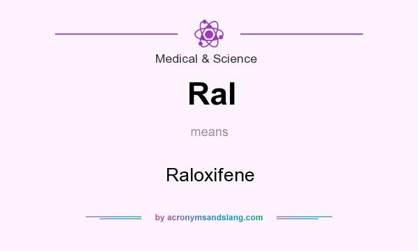 What does Ral mean? It stands for Raloxifene
