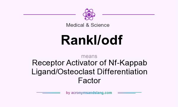 What does Rankl/odf mean? It stands for Receptor Activator of Nf-Kappab Ligand/Osteoclast Differentiation Factor