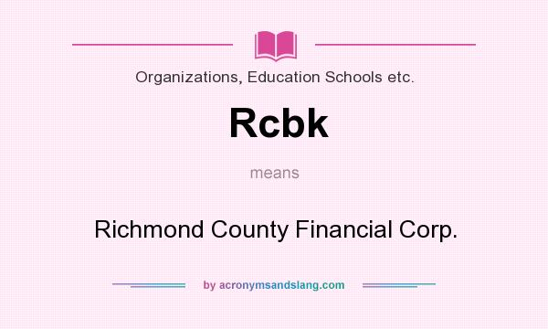 What does Rcbk mean? It stands for Richmond County Financial Corp.