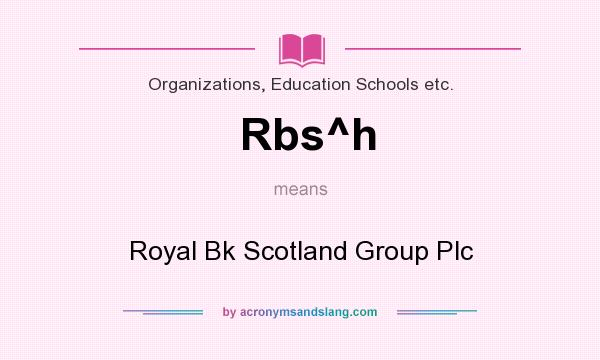 What does Rbs^h mean? It stands for Royal Bk Scotland Group Plc