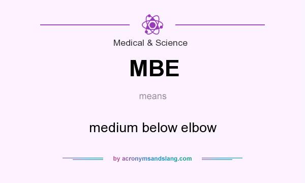 What does MBE mean? It stands for medium below elbow