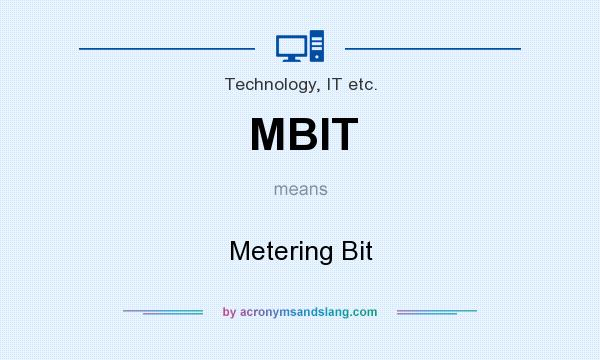 What does MBIT mean? It stands for Metering Bit