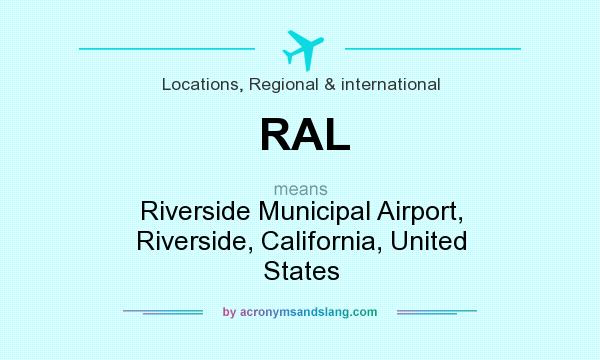 What does RAL mean? It stands for Riverside Municipal Airport, Riverside, California, United States