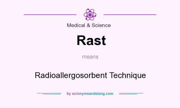 What does Rast mean? It stands for Radioallergosorbent Technique