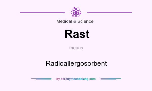 What does Rast mean? It stands for Radioallergosorbent