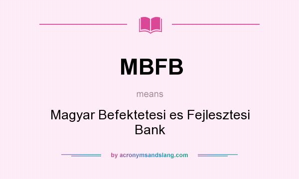 What does MBFB mean? It stands for Magyar Befektetesi es Fejlesztesi Bank