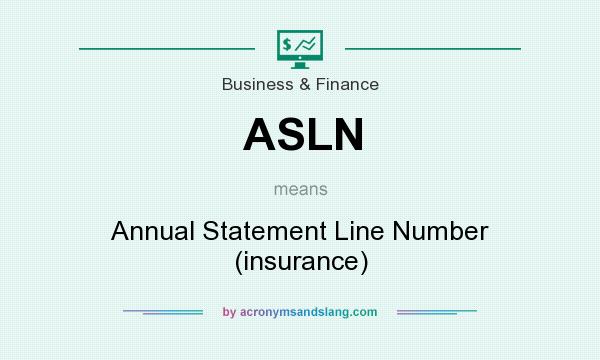 What does ASLN mean? It stands for Annual Statement Line Number (insurance)