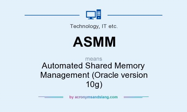 What does ASMM mean? It stands for Automated Shared Memory Management (Oracle version 10g)
