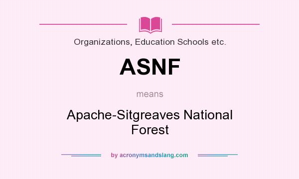 What does ASNF mean? It stands for Apache-Sitgreaves National Forest