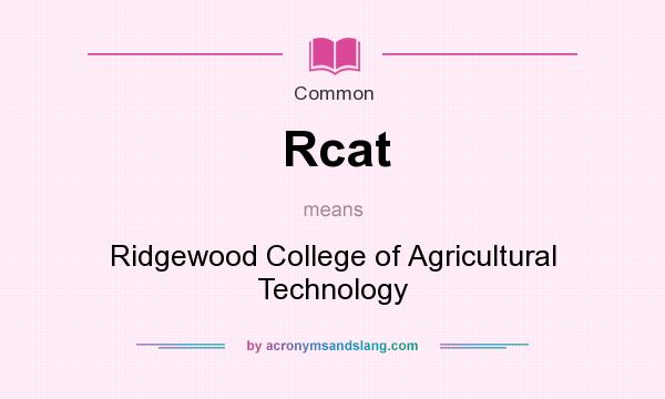 What does Rcat mean? It stands for Ridgewood College of Agricultural Technology