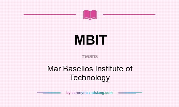 What does MBIT mean? It stands for Mar Baselios Institute of Technology