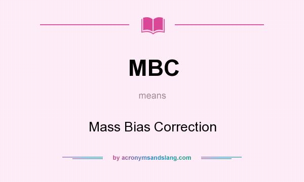 What does MBC mean? It stands for Mass Bias Correction