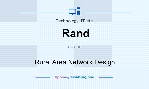 What does Rand mean? It stands for Rural Area Network Design