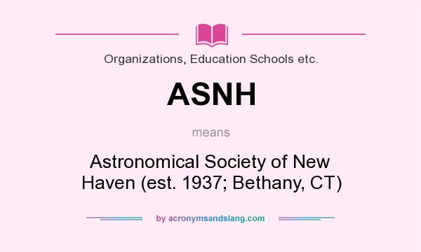 What does ASNH mean? It stands for Astronomical Society of New Haven (est. 1937; Bethany, CT)