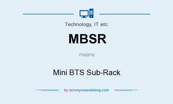 What does MBSR mean? It stands for Mini BTS Sub-Rack