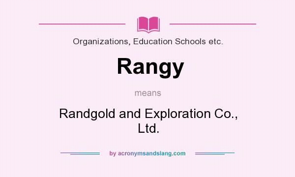 What does Rangy mean? It stands for Randgold and Exploration Co., Ltd.
