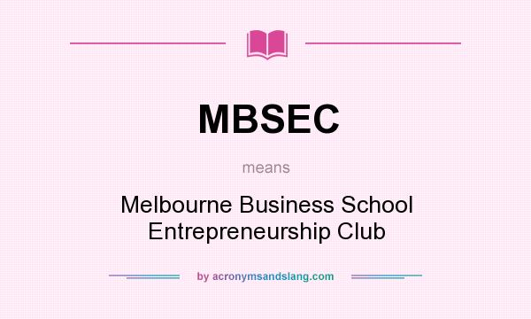 What does MBSEC mean? It stands for Melbourne Business School Entrepreneurship Club