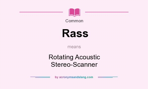 What does Rass mean? It stands for Rotating Acoustic Stereo-Scanner