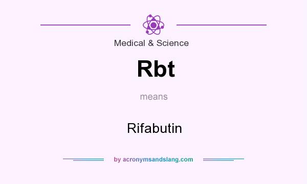 What does Rbt mean? It stands for Rifabutin