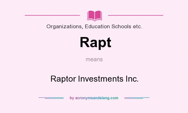 What does Rapt mean? It stands for Raptor Investments Inc.