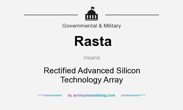 What does Rasta mean? It stands for Rectified Advanced Silicon Technology Array