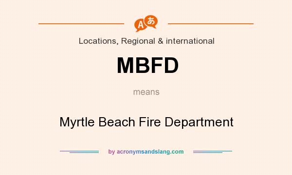 What does MBFD mean? It stands for Myrtle Beach Fire Department