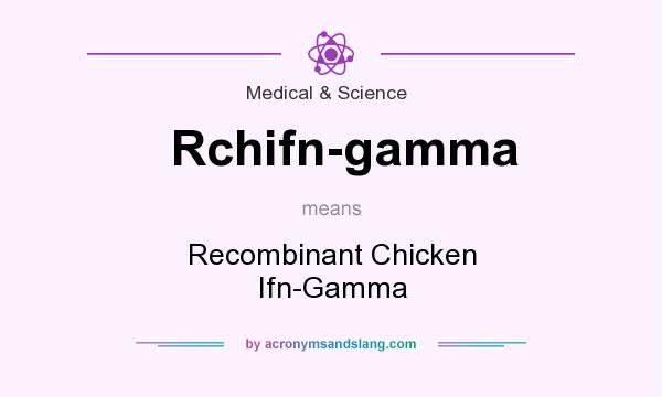 What does Rchifn-gamma mean? It stands for Recombinant Chicken Ifn-Gamma